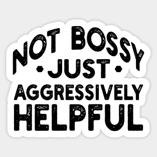 not bossy just aggressively helpful Sticker